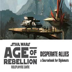 Star Wars - "Age Of Rebellion" Rpg: Desperate Allies - A Sourcebook For Diplomats - Boardlandia