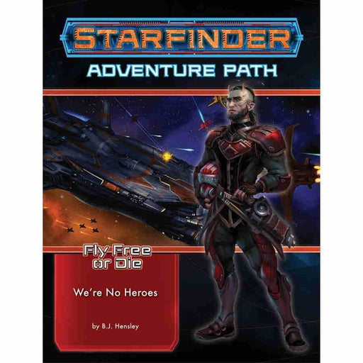 Starfinder Adventure Path: We're No Heroes (Fly Free or Die 1 of 6) - Boardlandia